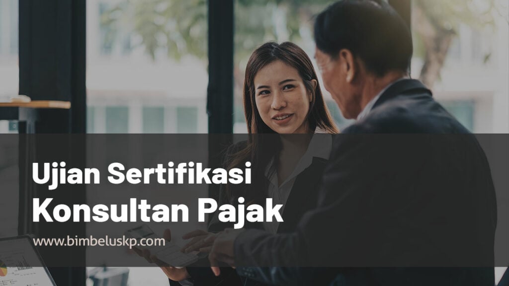 Ujian Sertifikasi Konsultan Pajak (USKP): Persyaratan, Biaya, Jadwal ...